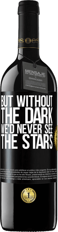 39,95 € 送料無料 | 赤ワイン REDエディション MBE 予約する しかし、暗闇がなければ、星は見えない ブラックラベル. カスタマイズ可能なラベル 予約する 12 月 収穫 2014 Tempranillo
