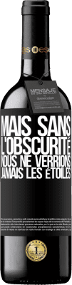 39,95 € Envoi gratuit | Vin rouge Édition RED MBE Réserve Mais sans l'obscurité, nous ne verrions jamais les étoiles Étiquette Noire. Étiquette personnalisable Réserve 12 Mois Récolte 2015 Tempranillo