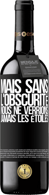39,95 € Envoi gratuit | Vin rouge Édition RED MBE Réserve Mais sans l'obscurité, nous ne verrions jamais les étoiles Étiquette Noire. Étiquette personnalisable Réserve 12 Mois Récolte 2015 Tempranillo