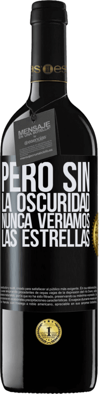 39,95 € Envío gratis | Vino Tinto Edición RED MBE Reserva Pero sin la oscuridad, nunca veríamos las estrellas Etiqueta Negra. Etiqueta personalizable Reserva 12 Meses Cosecha 2015 Tempranillo