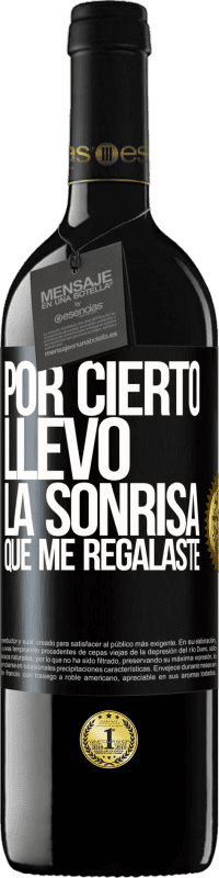 39,95 € Envío gratis | Vino Tinto Edición RED MBE Reserva Por cierto, llevo la sonrisa que me regalaste Etiqueta Negra. Etiqueta personalizable Reserva 12 Meses Cosecha 2015 Tempranillo