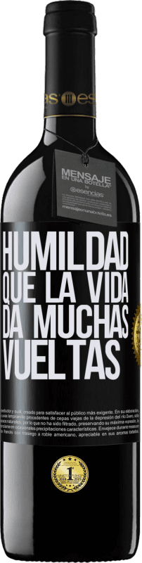 39,95 € Envío gratis | Vino Tinto Edición RED MBE Reserva Humildad, que la vida da muchas vueltas Etiqueta Negra. Etiqueta personalizable Reserva 12 Meses Cosecha 2015 Tempranillo