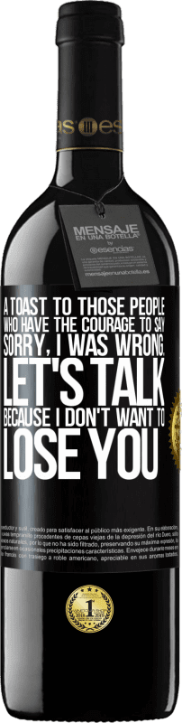 39,95 € Free Shipping | Red Wine RED Edition MBE Reserve A toast to those people who have the courage to say Sorry, I was wrong. Let's talk, because I don't want to lose you Black Label. Customizable label Reserve 12 Months Harvest 2014 Tempranillo