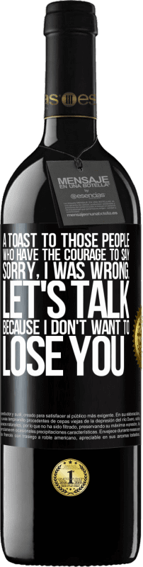 39,95 € Free Shipping | Red Wine RED Edition MBE Reserve A toast to those people who have the courage to say Sorry, I was wrong. Let's talk, because I don't want to lose you Black Label. Customizable label Reserve 12 Months Harvest 2015 Tempranillo