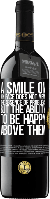 39,95 € Free Shipping | Red Wine RED Edition MBE Reserve A smile on my face does not mean the absence of problems, but the ability to be happy above them Black Label. Customizable label Reserve 12 Months Harvest 2015 Tempranillo