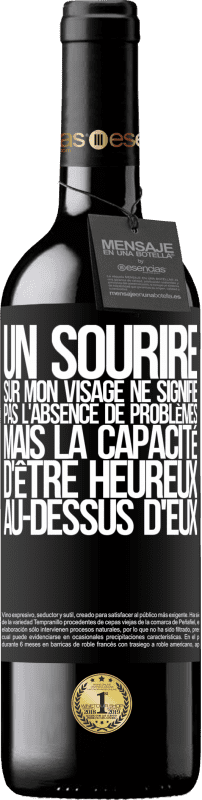 39,95 € Envoi gratuit | Vin rouge Édition RED MBE Réserve Un sourire sur mon visage ne signifie pas l'absence de problèmes, mais la capacité d'être heureux au-dessus d'eux Étiquette Noire. Étiquette personnalisable Réserve 12 Mois Récolte 2015 Tempranillo