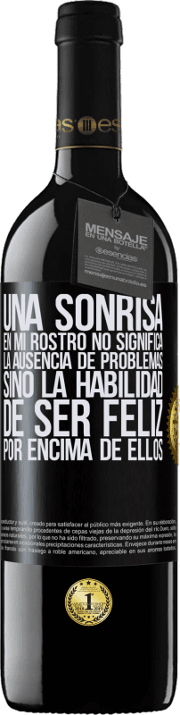 39,95 € Envío gratis | Vino Tinto Edición RED MBE Reserva Una sonrisa en mi rostro no significa la ausencia de problemas, sino la habilidad de ser feliz por encima de ellos Etiqueta Negra. Etiqueta personalizable Reserva 12 Meses Cosecha 2015 Tempranillo