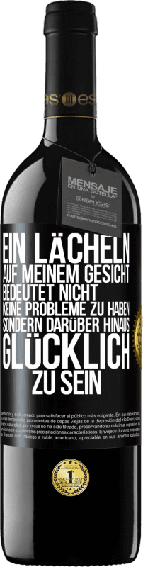 39,95 € Kostenloser Versand | Rotwein RED Ausgabe MBE Reserve Ein Lächeln auf meinem Gesicht bedeutet nicht, keine Probleme zu haben, sondern darüber hinaus glücklich zu sein Schwarzes Etikett. Anpassbares Etikett Reserve 12 Monate Ernte 2015 Tempranillo