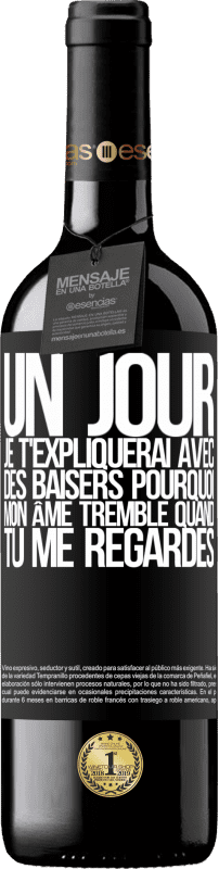 39,95 € Envoi gratuit | Vin rouge Édition RED MBE Réserve Un jour je t'expliquerai avec des baisers pourquoi mon âme tremble quand tu me regardes Étiquette Noire. Étiquette personnalisable Réserve 12 Mois Récolte 2015 Tempranillo