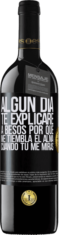 39,95 € Envío gratis | Vino Tinto Edición RED MBE Reserva Algún día te explicaré a besos por qué me tiembla el alma cuando tú me miras Etiqueta Negra. Etiqueta personalizable Reserva 12 Meses Cosecha 2015 Tempranillo