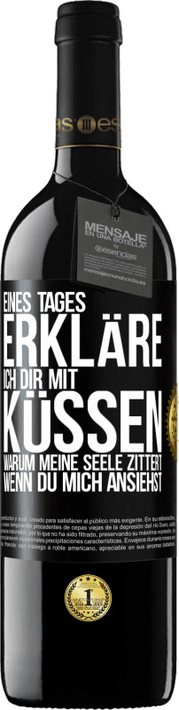 39,95 € Kostenloser Versand | Rotwein RED Ausgabe MBE Reserve Eines Tages erkläre ich dir mit Küssen, warum meine Seele zittert, wenn du mich ansiehst Schwarzes Etikett. Anpassbares Etikett Reserve 12 Monate Ernte 2015 Tempranillo