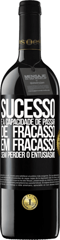 39,95 € Envio grátis | Vinho tinto Edição RED MBE Reserva Sucesso é a capacidade de passar de fracasso em fracasso sem perder o entusiasmo Etiqueta Preta. Etiqueta personalizável Reserva 12 Meses Colheita 2015 Tempranillo