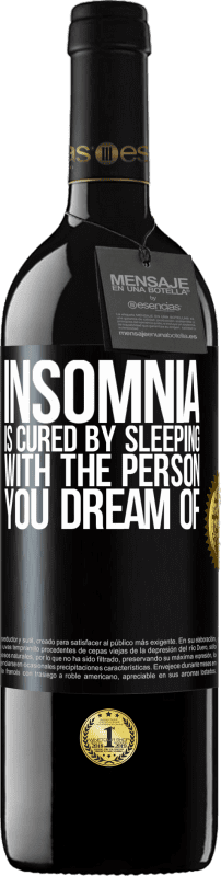 39,95 € Free Shipping | Red Wine RED Edition MBE Reserve Insomnia is cured by sleeping with the person you dream of Black Label. Customizable label Reserve 12 Months Harvest 2015 Tempranillo