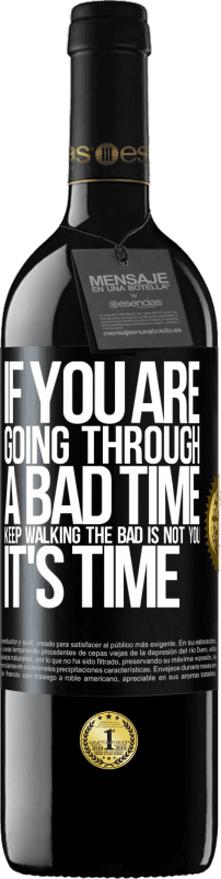 39,95 € Free Shipping | Red Wine RED Edition MBE Reserve If you are going through a bad time, keep walking. The bad is not you, it's time Black Label. Customizable label Reserve 12 Months Harvest 2014 Tempranillo