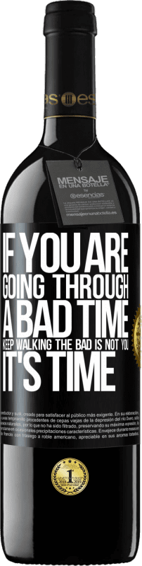 39,95 € Free Shipping | Red Wine RED Edition MBE Reserve If you are going through a bad time, keep walking. The bad is not you, it's time Black Label. Customizable label Reserve 12 Months Harvest 2015 Tempranillo