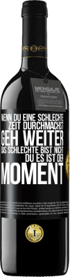 39,95 € Kostenloser Versand | Rotwein RED Ausgabe MBE Reserve Wenn du eine schlechte Zeit durchmachst, geh weiter. Das Schlechte bist nicht du, es ist der Moment. Schwarzes Etikett. Anpassbares Etikett Reserve 12 Monate Ernte 2015 Tempranillo