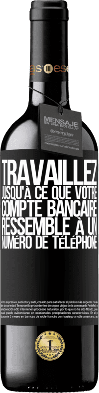 39,95 € Envoi gratuit | Vin rouge Édition RED MBE Réserve Travaillez jusqu'à ce que votre compte bancaire ressemble à un numéro de téléphone Étiquette Noire. Étiquette personnalisable Réserve 12 Mois Récolte 2015 Tempranillo