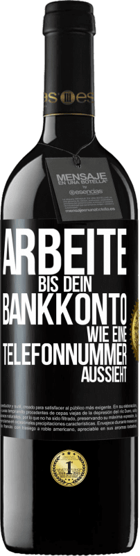 39,95 € Kostenloser Versand | Rotwein RED Ausgabe MBE Reserve Arbeite bis dein Bankkonto wie eine Telefonnummer aussieht Schwarzes Etikett. Anpassbares Etikett Reserve 12 Monate Ernte 2015 Tempranillo