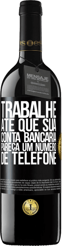 39,95 € Envio grátis | Vinho tinto Edição RED MBE Reserva Trabalhe até que sua conta bancária pareça um número de telefone Etiqueta Preta. Etiqueta personalizável Reserva 12 Meses Colheita 2015 Tempranillo