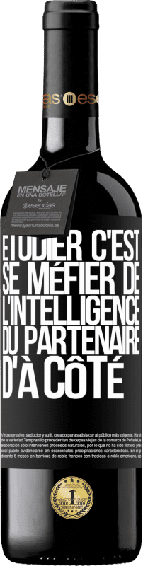 39,95 € Envoi gratuit | Vin rouge Édition RED MBE Réserve Étudier, c'est se méfier de l'intelligence du partenaire d'à côté Étiquette Noire. Étiquette personnalisable Réserve 12 Mois Récolte 2015 Tempranillo