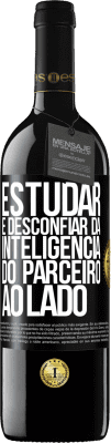 39,95 € Envio grátis | Vinho tinto Edição RED MBE Reserva Estudar é desconfiar da inteligência do parceiro ao lado Etiqueta Preta. Etiqueta personalizável Reserva 12 Meses Colheita 2016 Tempranillo