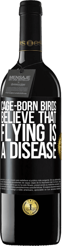 39,95 € Free Shipping | Red Wine RED Edition MBE Reserve Cage-born birds believe that flying is a disease Black Label. Customizable label Reserve 12 Months Harvest 2014 Tempranillo