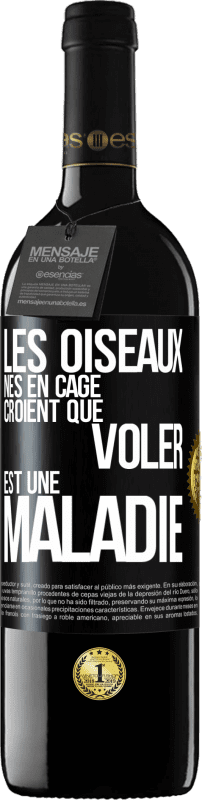 39,95 € Envoi gratuit | Vin rouge Édition RED MBE Réserve Les oiseaux nés en cage croient que voler est une maladie Étiquette Noire. Étiquette personnalisable Réserve 12 Mois Récolte 2015 Tempranillo