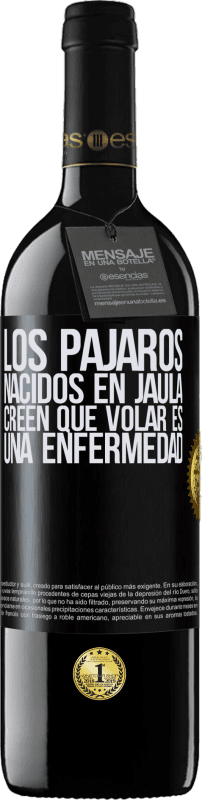 39,95 € Envío gratis | Vino Tinto Edición RED MBE Reserva Los pájaros nacidos en jaula creen que volar es una enfermedad Etiqueta Negra. Etiqueta personalizable Reserva 12 Meses Cosecha 2015 Tempranillo