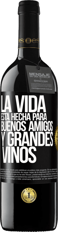 39,95 € Envío gratis | Vino Tinto Edición RED MBE Reserva La vida está hecha para buenos amigos y grandes vinos Etiqueta Negra. Etiqueta personalizable Reserva 12 Meses Cosecha 2014 Tempranillo