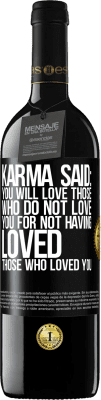 39,95 € Free Shipping | Red Wine RED Edition MBE Reserve Karma said: you will love those who do not love you for not having loved those who loved you Black Label. Customizable label Reserve 12 Months Harvest 2014 Tempranillo
