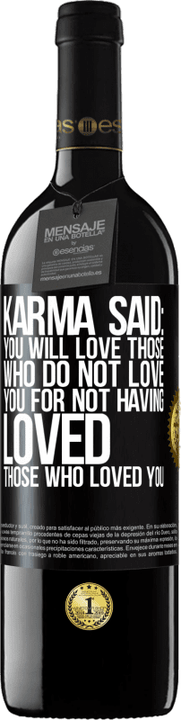 39,95 € Free Shipping | Red Wine RED Edition MBE Reserve Karma said: you will love those who do not love you for not having loved those who loved you Black Label. Customizable label Reserve 12 Months Harvest 2015 Tempranillo