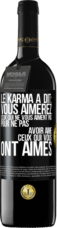 39,95 € Envoi gratuit | Vin rouge Édition RED MBE Réserve Le karma a dit: vous aimerez ceux qui ne vous aiment pas pour ne pas avoir aimé ceux qui vous ont aimés Étiquette Noire. Étiquette personnalisable Réserve 12 Mois Récolte 2015 Tempranillo