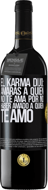 39,95 € Envío gratis | Vino Tinto Edición RED MBE Reserva El Karma dijo: amarás a quien no te ama por no haber amado a quien te amó Etiqueta Negra. Etiqueta personalizable Reserva 12 Meses Cosecha 2015 Tempranillo