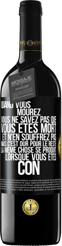 39,95 € Envoi gratuit | Vin rouge Édition RED MBE Réserve Quand vous mourez vous ne savez pas que vous êtes mort et n'en souffrez pas mais c'est dur pour le reste. La même chose se produ Étiquette Noire. Étiquette personnalisable Réserve 12 Mois Récolte 2015 Tempranillo