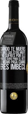 39,95 € Envío gratis | Vino Tinto Edición RED MBE Reserva Cuando te mueres, no sabes que estás muerto y no sufres por ello, pero es duro para el resto. Lo mismo pasa cuando eres Etiqueta Negra. Etiqueta personalizable Reserva 12 Meses Cosecha 2016 Tempranillo