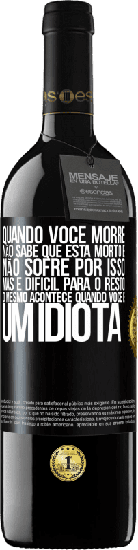 39,95 € Envio grátis | Vinho tinto Edição RED MBE Reserva Quando você morre, não sabe que está morto e não sofre por isso, mas é difícil para o resto. O mesmo acontece quando você é Etiqueta Preta. Etiqueta personalizável Reserva 12 Meses Colheita 2015 Tempranillo