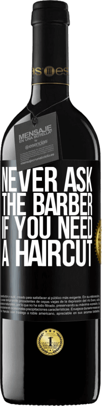 39,95 € Free Shipping | Red Wine RED Edition MBE Reserve Never ask the barber if you need a haircut Black Label. Customizable label Reserve 12 Months Harvest 2015 Tempranillo