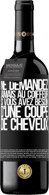 39,95 € Envoi gratuit | Vin rouge Édition RED MBE Réserve Ne demandez jamais au coiffeur si vous avez besoin d'une coupe de cheveux Étiquette Noire. Étiquette personnalisable Réserve 12 Mois Récolte 2015 Tempranillo