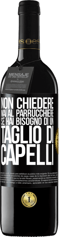 39,95 € Spedizione Gratuita | Vino rosso Edizione RED MBE Riserva Non chiedere mai al parrucchiere se hai bisogno di un taglio di capelli Etichetta Nera. Etichetta personalizzabile Riserva 12 Mesi Raccogliere 2015 Tempranillo