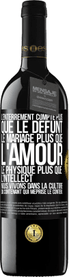 39,95 € Envoi gratuit | Vin rouge Édition RED MBE Réserve L'enterrement compte plus que le défunt, le mariage plus que l'amour, le physique plus que l'intellect. Nous vivons dans la cult Étiquette Noire. Étiquette personnalisable Réserve 12 Mois Récolte 2015 Tempranillo