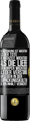 39,95 € Kostenloser Versand | Rotwein RED Ausgabe MBE Reserve Die Beerdigung ist wichtiger als der Tote, die Hochzeit wichtiger als die Liebe, der Körper wichtiger als der Verstand. Wir lebe Schwarzes Etikett. Anpassbares Etikett Reserve 12 Monate Ernte 2015 Tempranillo