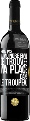 39,95 € Envoi gratuit | Vin rouge Édition RED MBE Réserve Je n'ai pas la moindre envie de trouver ma place dans le troupeau Étiquette Noire. Étiquette personnalisable Réserve 12 Mois Récolte 2015 Tempranillo