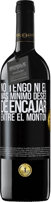 39,95 € Envío gratis | Vino Tinto Edición RED MBE Reserva No tengo ni el más mínimo deseo de encajar entre el montón Etiqueta Negra. Etiqueta personalizable Reserva 12 Meses Cosecha 2015 Tempranillo