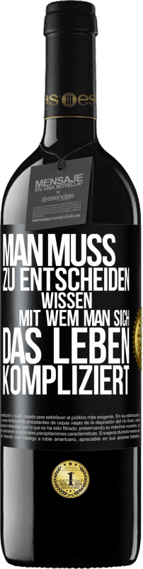 39,95 € Kostenloser Versand | Rotwein RED Ausgabe MBE Reserve Man muss zu entscheiden wissen, mit wem man sich das Leben kompliziert Schwarzes Etikett. Anpassbares Etikett Reserve 12 Monate Ernte 2015 Tempranillo