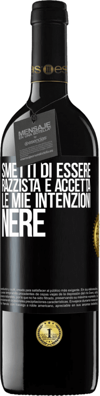 39,95 € Spedizione Gratuita | Vino rosso Edizione RED MBE Riserva Smetti di essere razzista e accetta le mie intenzioni nere Etichetta Nera. Etichetta personalizzabile Riserva 12 Mesi Raccogliere 2015 Tempranillo