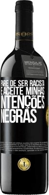 39,95 € Envio grátis | Vinho tinto Edição RED MBE Reserva Pare de ser racista e aceite minhas intenções negras Etiqueta Preta. Etiqueta personalizável Reserva 12 Meses Colheita 2015 Tempranillo