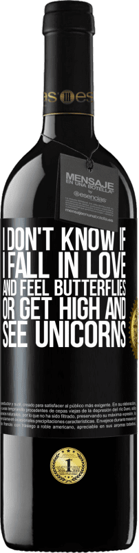 39,95 € Free Shipping | Red Wine RED Edition MBE Reserve I don't know if I fall in love and feel butterflies or get high and see unicorns Black Label. Customizable label Reserve 12 Months Harvest 2015 Tempranillo