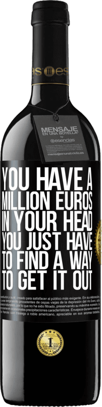 39,95 € Бесплатная доставка | Красное вино Издание RED MBE Бронировать У тебя в голове миллион евро. Вы просто должны найти способ, чтобы получить это Черная метка. Настраиваемая этикетка Бронировать 12 Месяцы Урожай 2014 Tempranillo