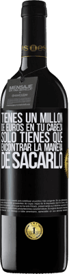 39,95 € Envío gratis | Vino Tinto Edición RED MBE Reserva Tienes un millón de euros en tu cabeza. Sólo tienes que encontrar la manera de sacarlo Etiqueta Negra. Etiqueta personalizable Reserva 12 Meses Cosecha 2015 Tempranillo