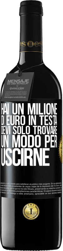 39,95 € Spedizione Gratuita | Vino rosso Edizione RED MBE Riserva Hai un milione di euro in testa. Devi solo trovare un modo per uscirne Etichetta Nera. Etichetta personalizzabile Riserva 12 Mesi Raccogliere 2015 Tempranillo